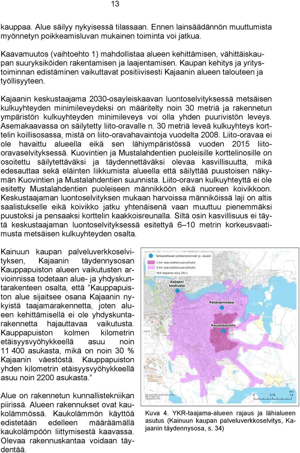 Kauan kehitys ja yritystoiminnan edistäminen vaikuttavat ositiivisesti Kajaanin aueen taouteen ja työisyyteen.