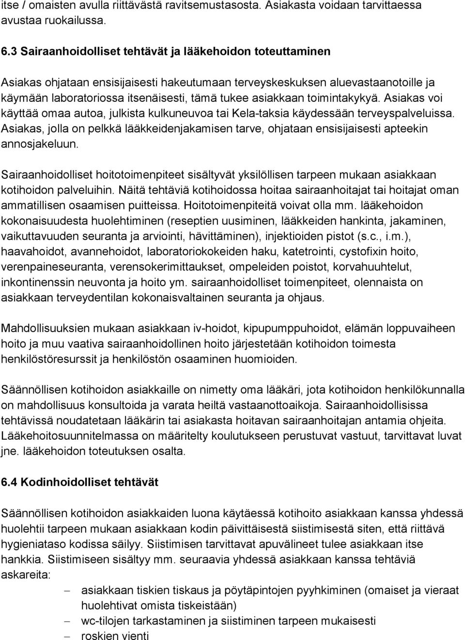 toimintakykyä. Asiakas voi käyttää omaa autoa, julkista kulkuneuvoa tai Kela-taksia käydessään terveyspalveluissa.