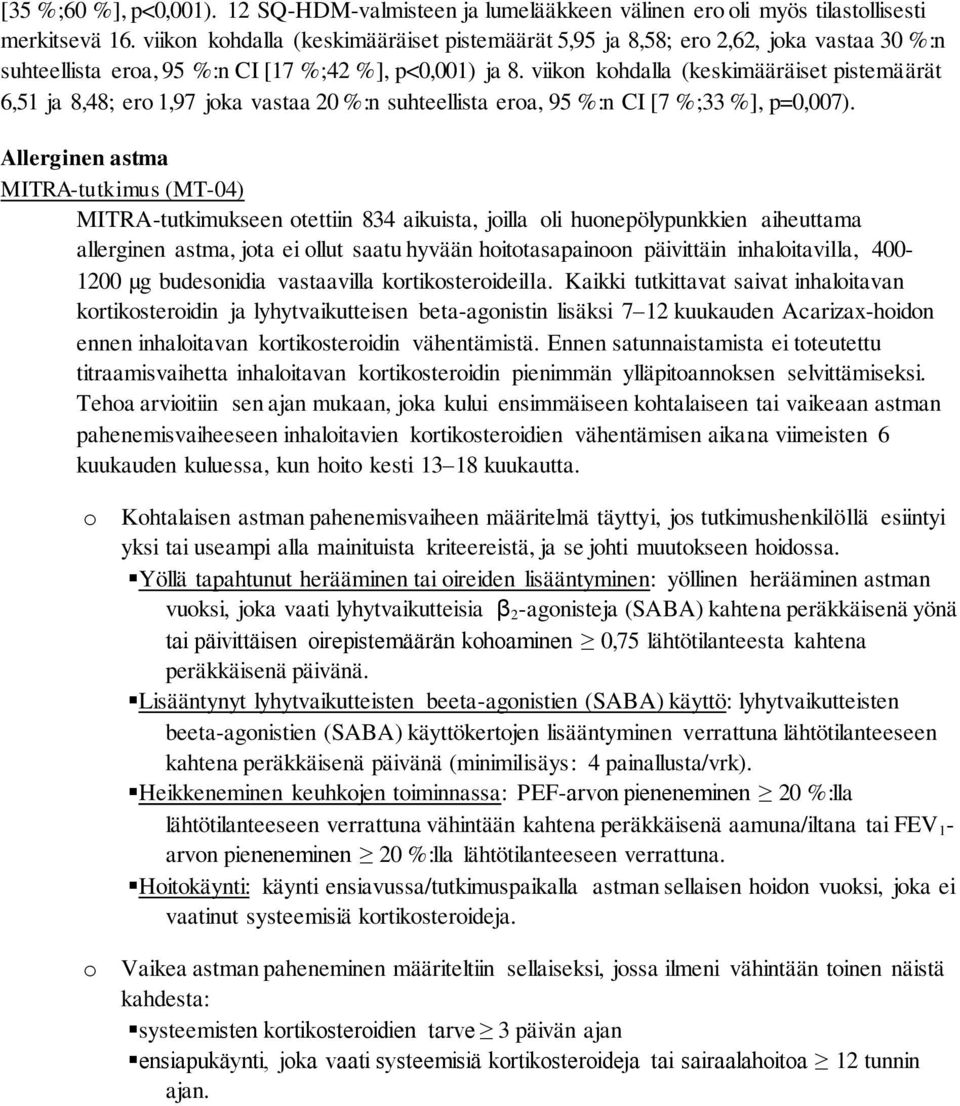 viikon kohdalla (keskimääräiset pistemäärät 6,51 ja 8,48; ero 1,97 joka vastaa 20 %:n suhteellista eroa, 95 %:n CI [7 %;33 %], p=0,007).