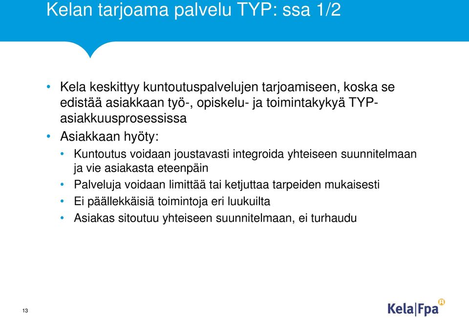 joustavasti integroida yhteiseen suunnitelmaan ja vie asiakasta eteenpäin Palveluja voidaan limittää tai