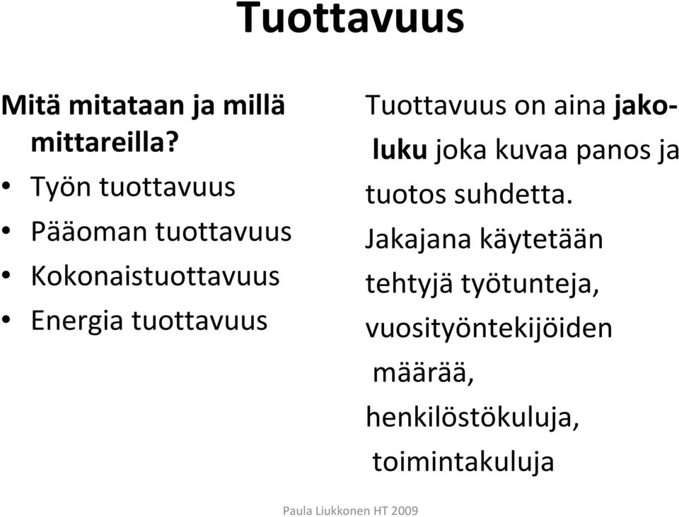 tuottavuus Tuottavuus on aina jakolukujoka kuvaa panos ja tuotos