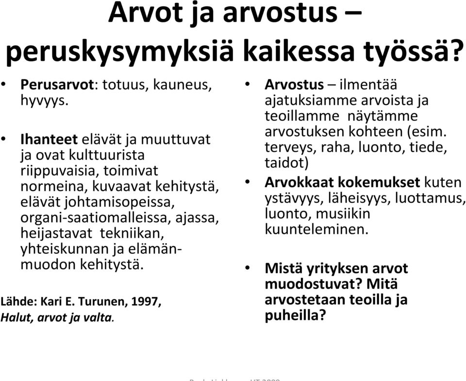 heijastavat tekniikan, yhteiskunnan ja elämänmuodon kehitystä. Lähde: Kari E. Turunen, 1997, Halut, arvot ja valta.
