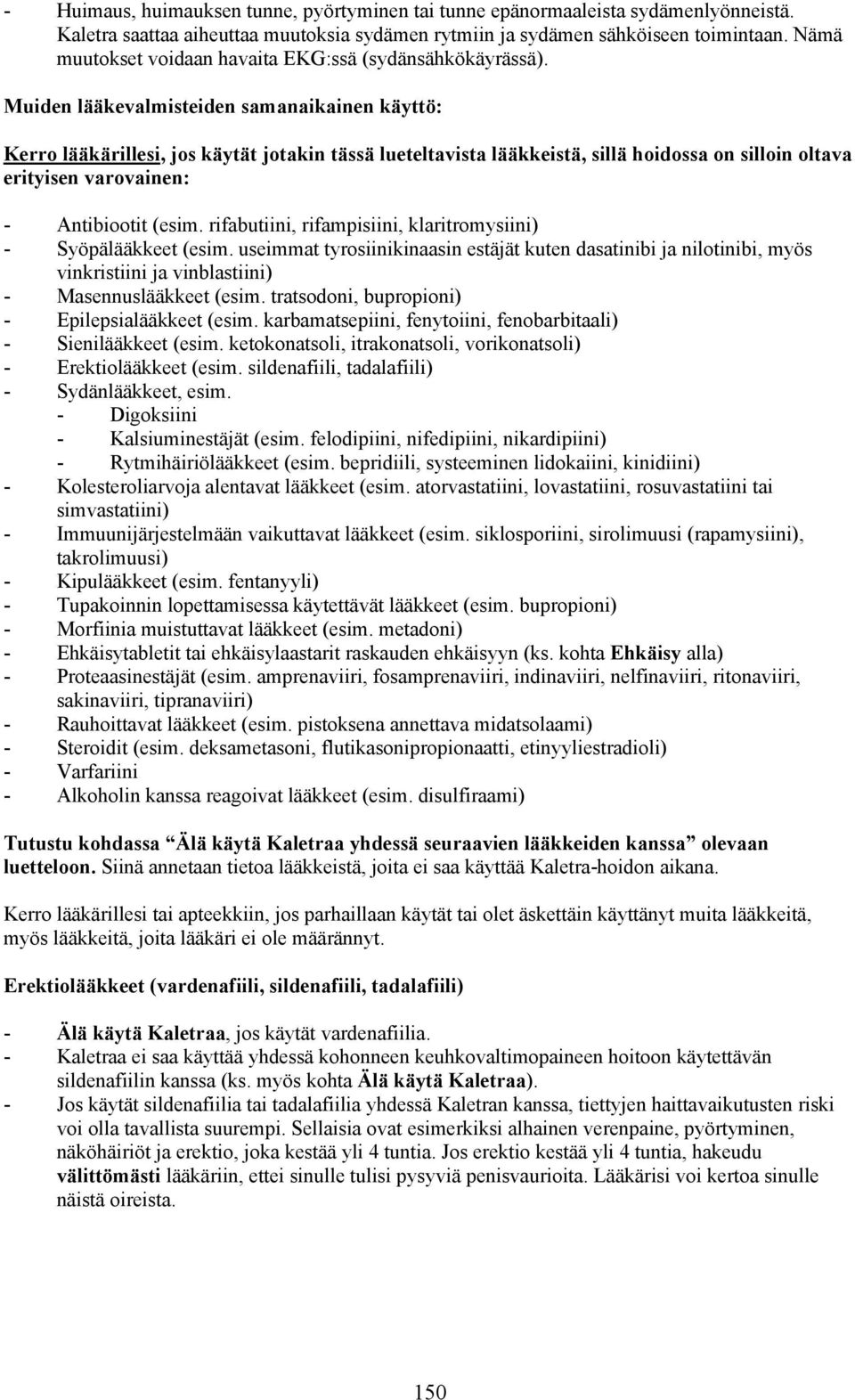 Muiden lääkevalmisteiden samanaikainen käyttö: Kerro lääkärillesi, jos käytät jotakin tässä lueteltavista lääkkeistä, sillä hoidossa on silloin oltava erityisen varovainen: - Antibiootit (esim.