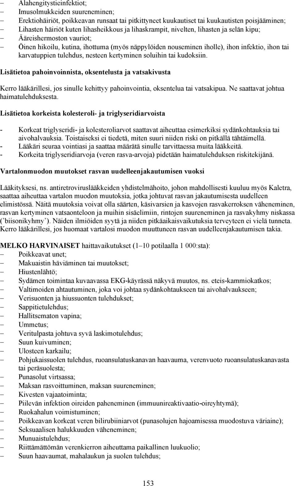 kertyminen soluihin tai kudoksiin. Lisätietoa pahoinvoinnista, oksentelusta ja vatsakivusta Kerro lääkärillesi, jos sinulle kehittyy pahoinvointia, oksentelua tai vatsakipua.