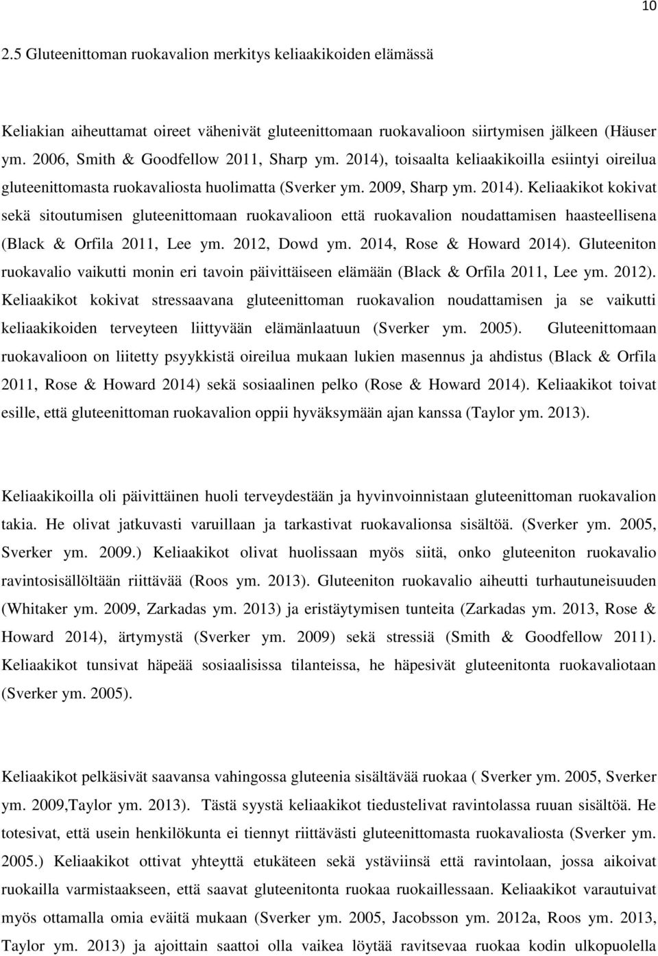 2012, Dowd ym. 2014, Rose & Howard 2014). Gluteeniton ruokavalio vaikutti monin eri tavoin päivittäiseen elämään (Black & Orfila 2011, Lee ym. 2012).