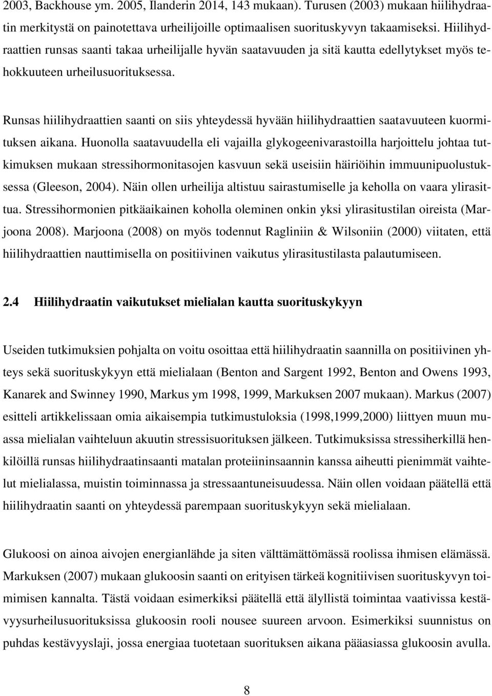 Runsas hiilihydraattien saanti on siis yhteydessä hyvään hiilihydraattien saatavuuteen kuormituksen aikana.