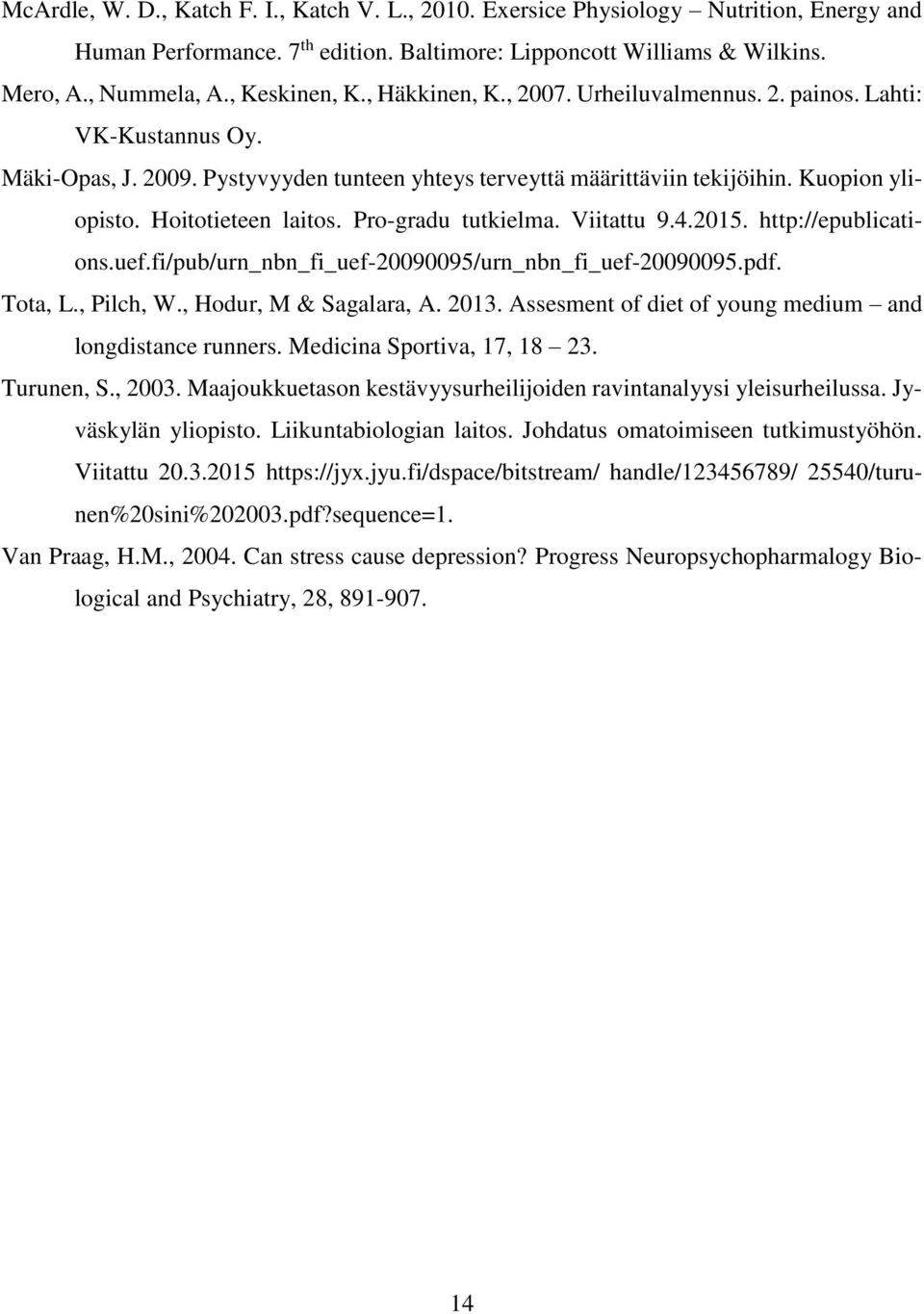 Pro-gradu tutkielma. Viitattu 9.4.2015. http://epublications.uef.fi/pub/urn_nbn_fi_uef-20090095/urn_nbn_fi_uef-20090095.pdf. Tota, L., Pilch, W., Hodur, M & Sagalara, A. 2013.