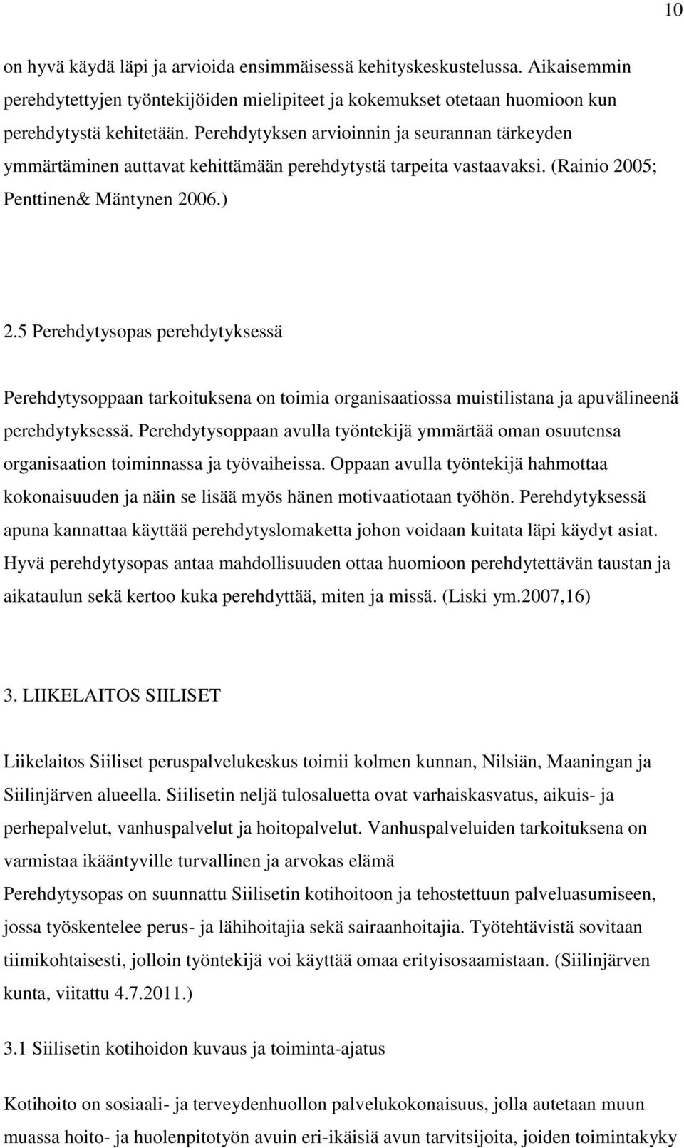 5 Perehdytysopas perehdytyksessä Perehdytysoppaan tarkoituksena on toimia organisaatiossa muistilistana ja apuvälineenä perehdytyksessä.