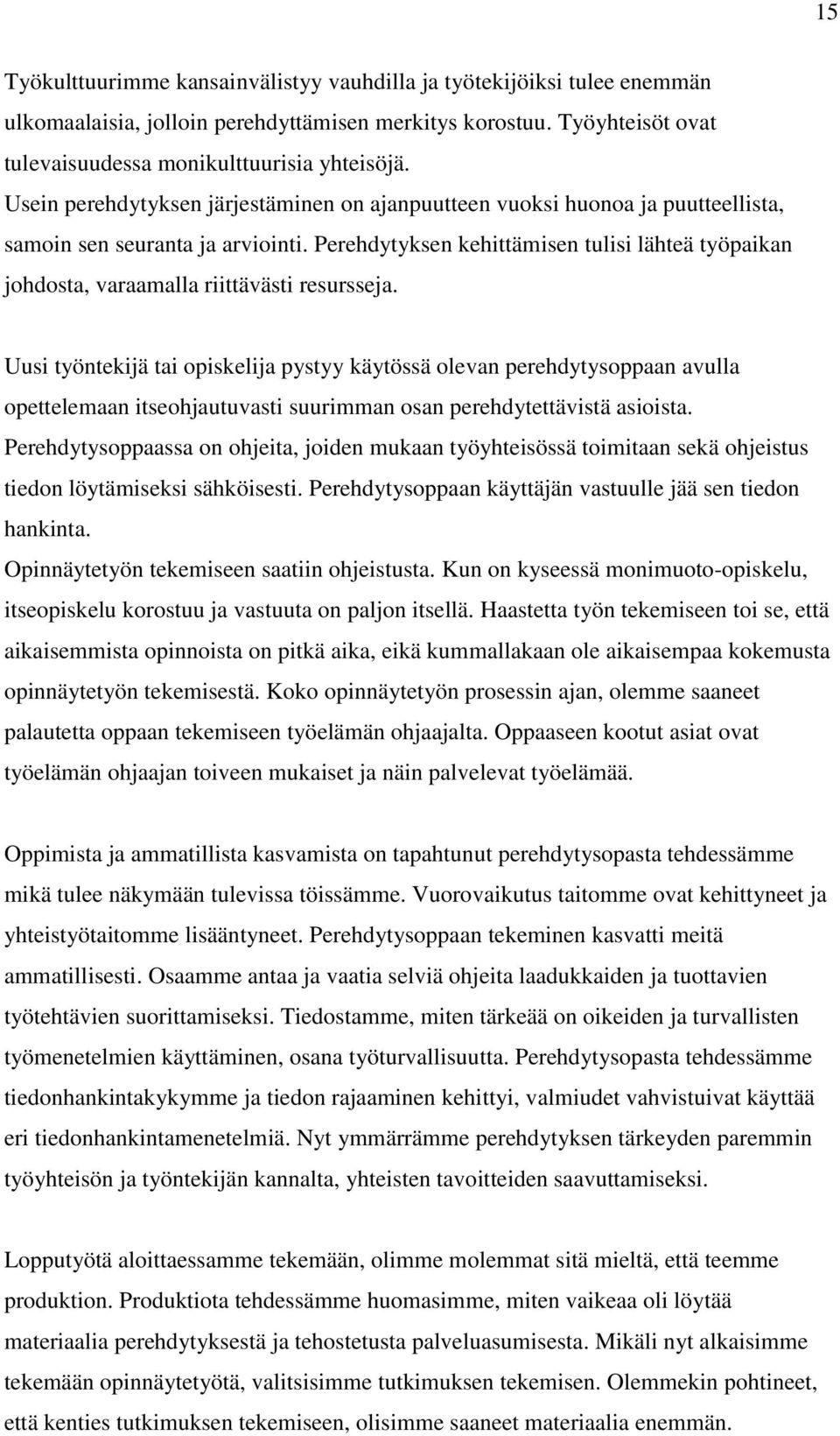 Perehdytyksen kehittämisen tulisi lähteä työpaikan johdosta, varaamalla riittävästi resursseja.