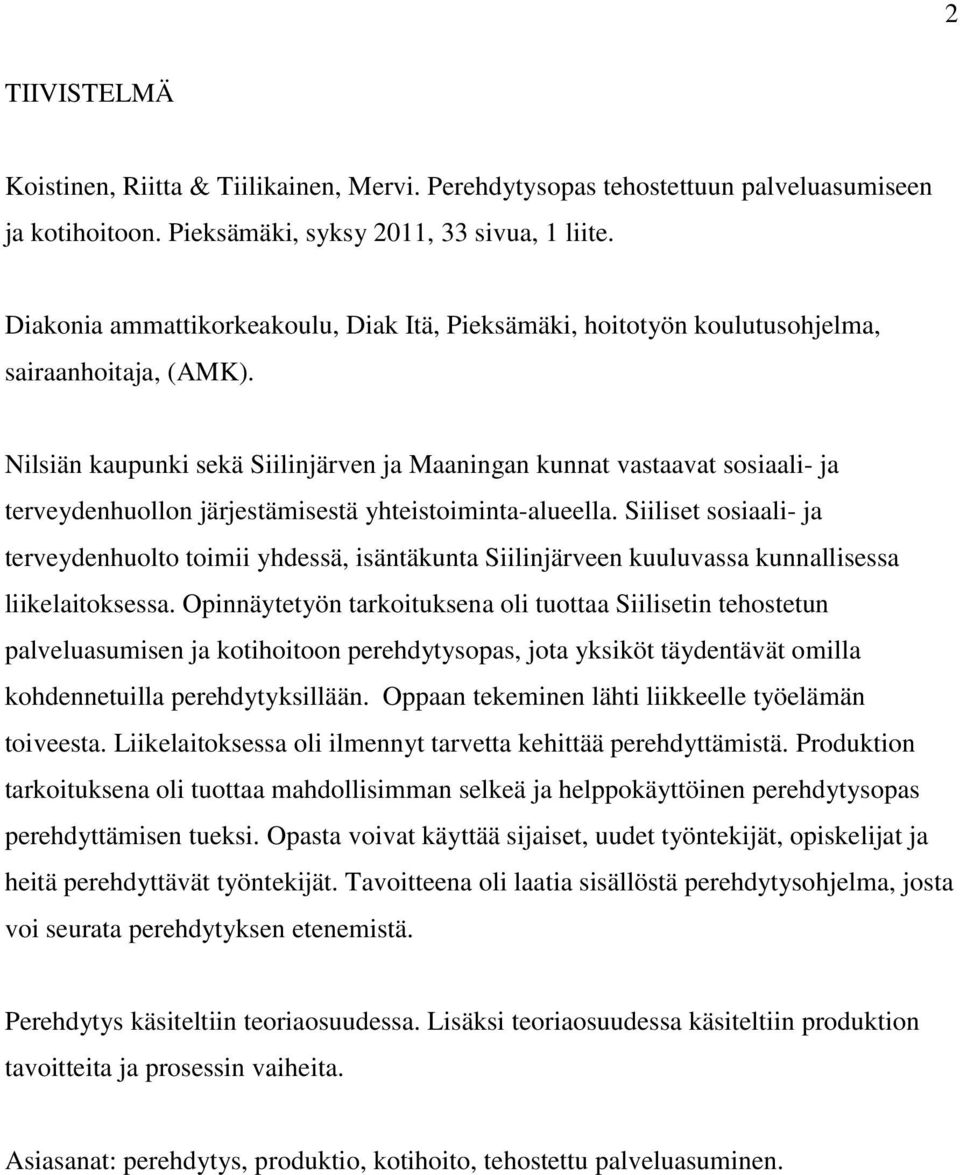 Nilsiän kaupunki sekä Siilinjärven ja Maaningan kunnat vastaavat sosiaali- ja terveydenhuollon järjestämisestä yhteistoiminta-alueella.