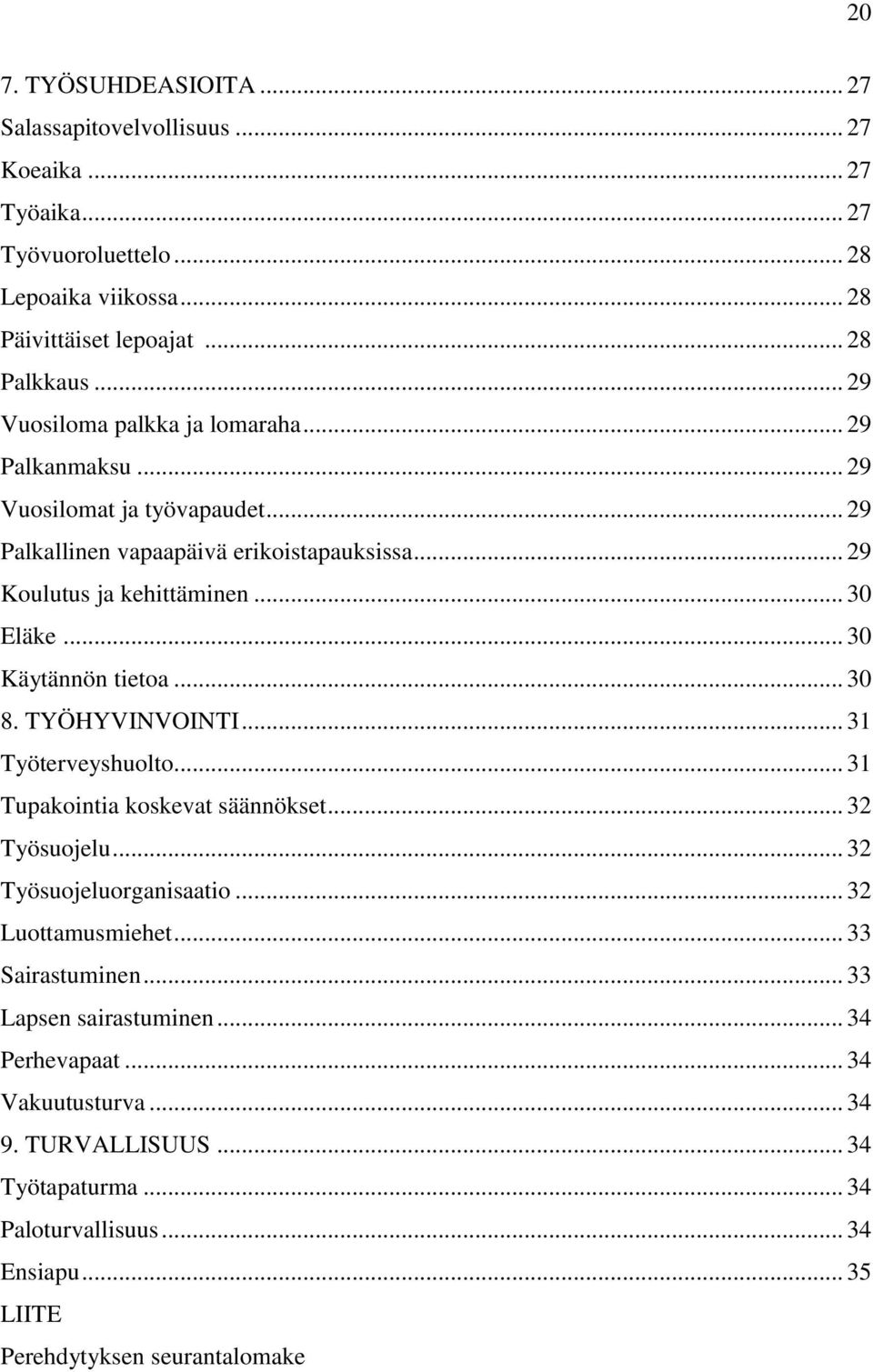 .. 30 Käytännön tietoa... 30 8. TYÖHYVINVOINTI... 31 Työterveyshuolto... 31 Tupakointia koskevat säännökset... 32 Työsuojelu... 32 Työsuojeluorganisaatio... 32 Luottamusmiehet.