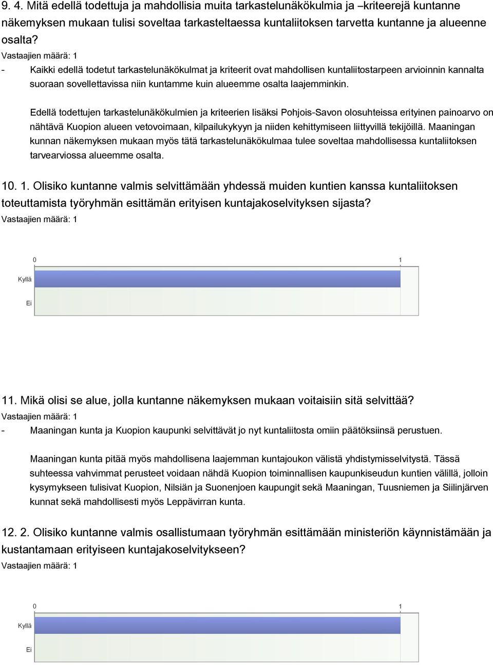 Edellä todettujen tarkastelunäkökulmien ja kriteerien lisäksi Pohjois-Savon olosuhteissa erityinen painoarvo on nähtävä Kuopion alueen vetovoimaan, kilpailukykyyn ja niiden kehittymiseen liittyvillä