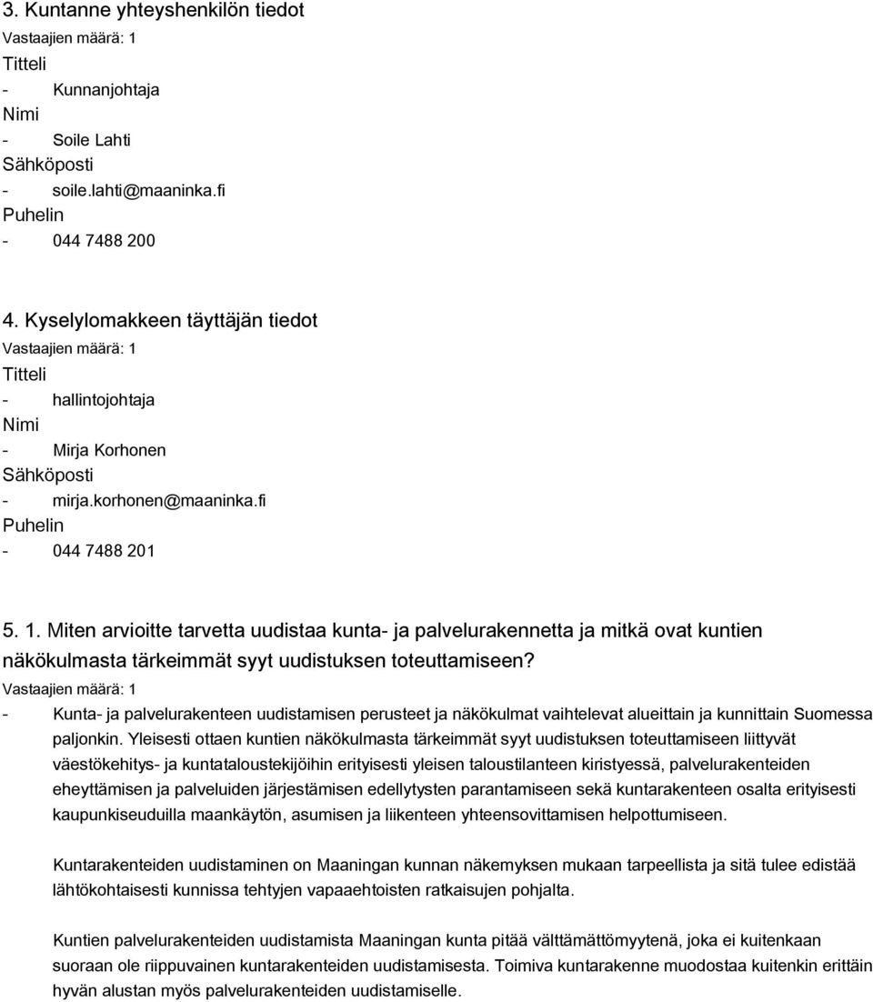 Miten arvioitte tarvetta uudistaa kunta- ja palvelurakennetta ja mitkä ovat kuntien näkökulmasta tärkeimmät syyt uudistuksen toteuttamiseen?