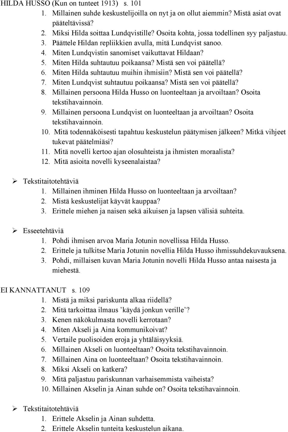 Mistä sen voi päätellä? 6. Miten Hilda suhtautuu muihin ihmisiin? Mistä sen voi päätellä? 7. Miten Lundqvist suhtautuu poikaansa? Mistä sen voi päätellä? 8.