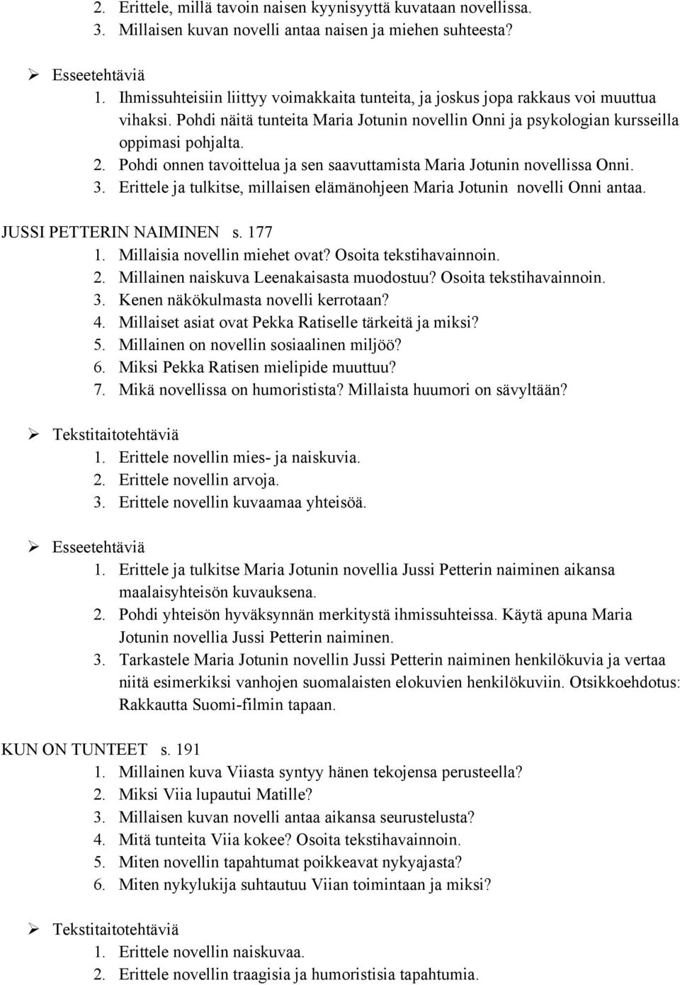 Pohdi onnen tavoittelua ja sen saavuttamista Maria Jotunin novellissa Onni. 3. Erittele ja tulkitse, millaisen elämänohjeen Maria Jotunin novelli Onni antaa. JUSSI PETTERIN NAIMINEN s. 177 1.