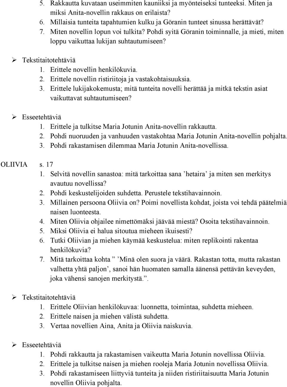 Erittele novellin ristiriitoja ja vastakohtaisuuksia. 3. Erittele lukijakokemusta; mitä tunteita novelli herättää ja mitkä tekstin asiat vaikuttavat suhtautumiseen? 1.