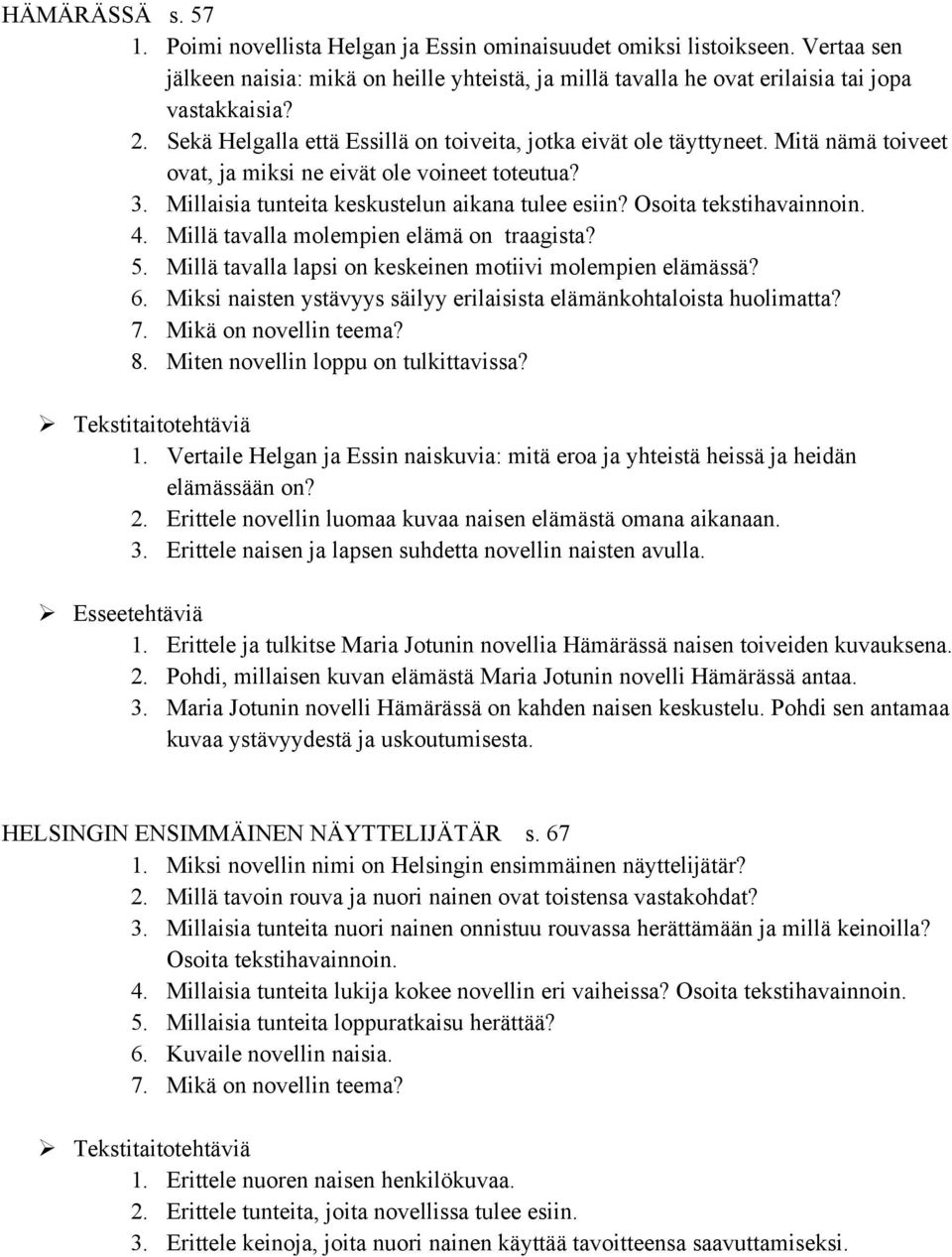 Osoita tekstihavainnoin. 4. Millä tavalla molempien elämä on traagista? 5. Millä tavalla lapsi on keskeinen motiivi molempien elämässä? 6.