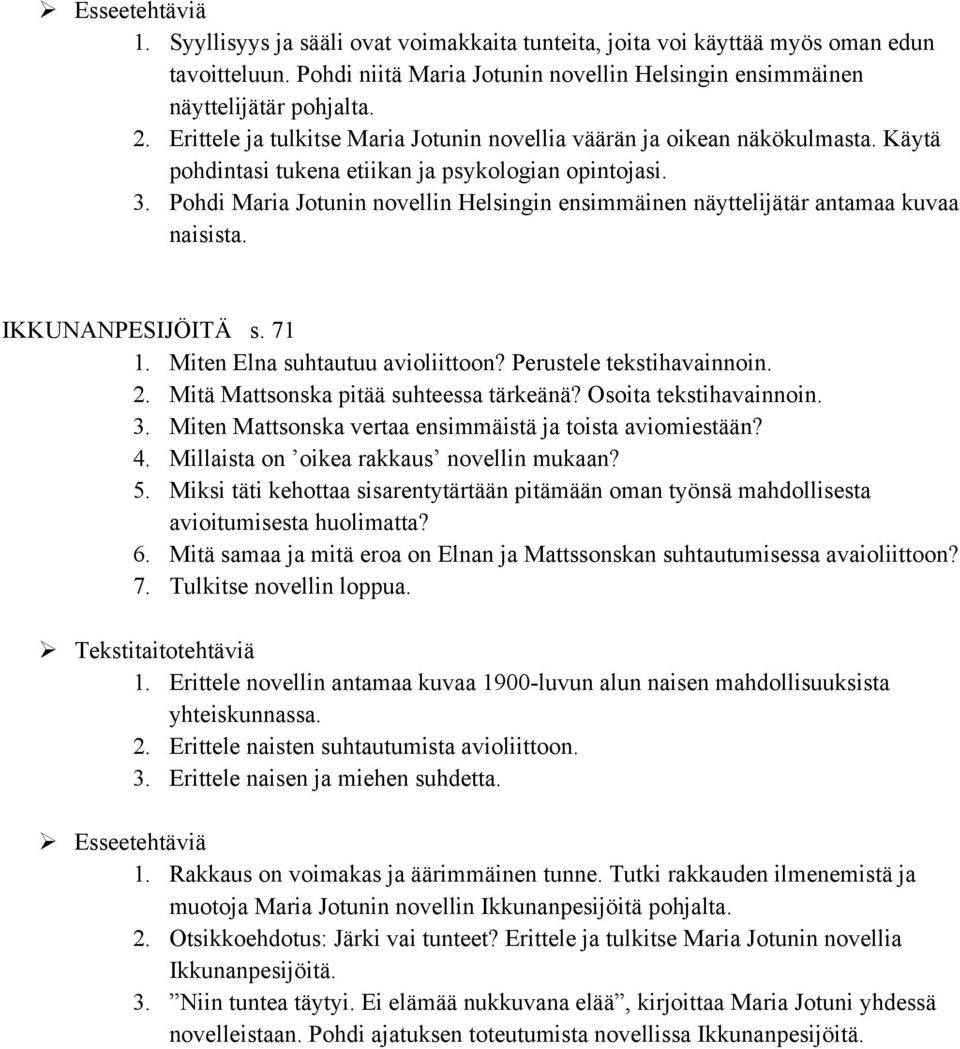 Pohdi Maria Jotunin novellin Helsingin ensimmäinen näyttelijätär antamaa kuvaa naisista. IKKUNANPESIJÖITÄ s. 71 1. Miten Elna suhtautuu avioliittoon? Perustele tekstihavainnoin. 2.