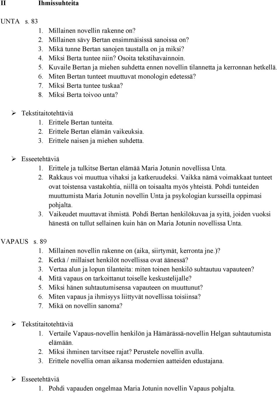 Miksi Berta toivoo unta? 1. Erittele Bertan tunteita. 2. Erittele Bertan elämän vaikeuksia. 3. Erittele naisen ja miehen suhdetta. 1. Erittele ja tulkitse Bertan elämää Maria Jotunin novellissa Unta.