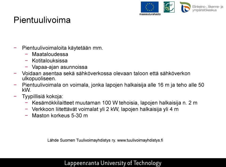 ulkopuoliseen. Pientuulivoimala on voimala, jonka lapojen halkaisija alle 16 m ja teho alle 50 kw.