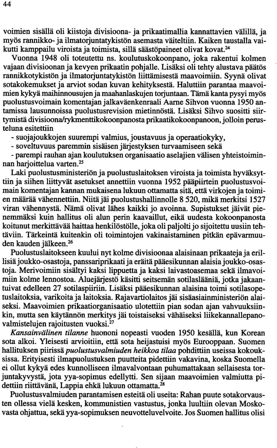 koulutuskokoonpano, joka rakentui kolmen vajaan divisioonan ja kevyen prikaatin pohjalle. Lisäksi oli tehty alustava päätös rannikkotykistön ja ilmatorjuntatykistön liittämisestä maavoimiin.