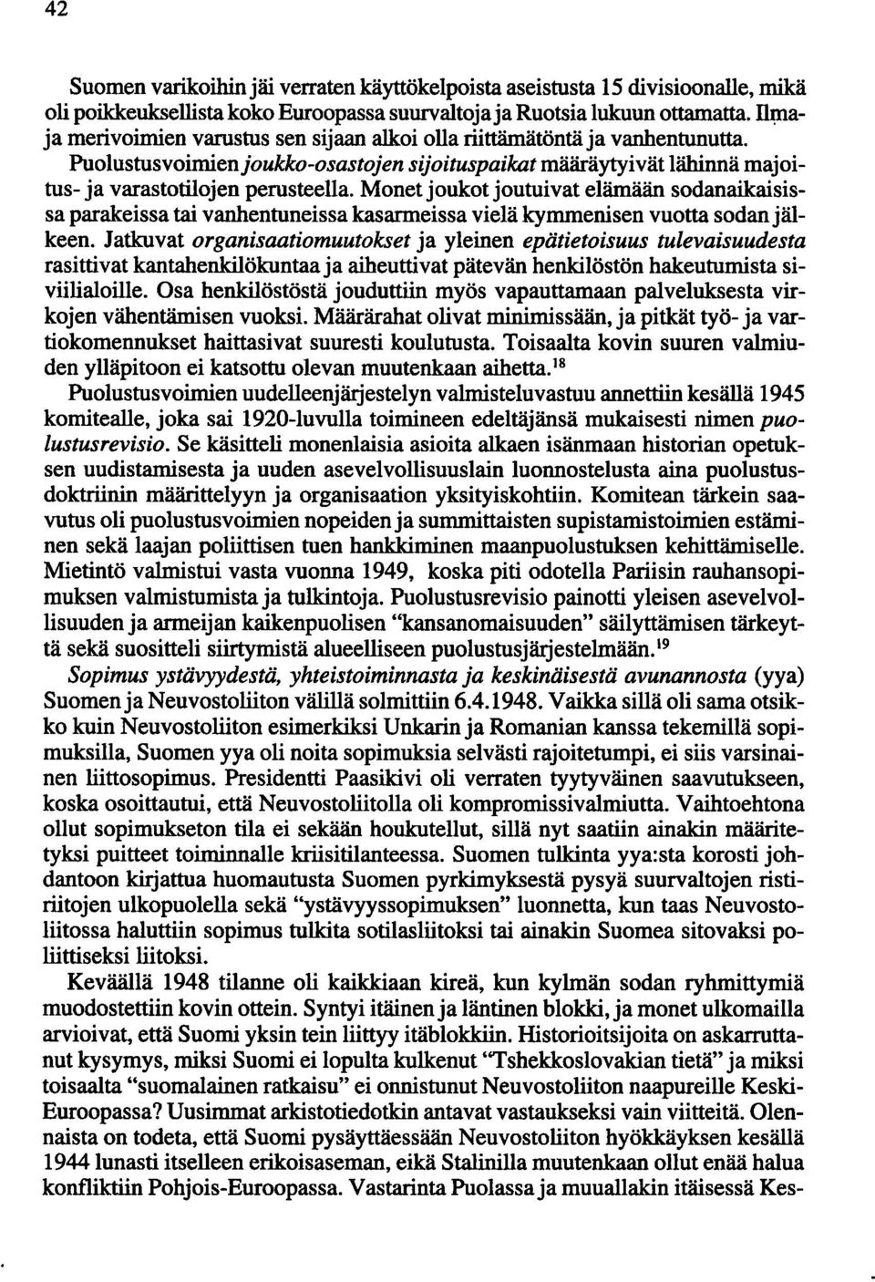 Monet joukot joutuivat elämään sodanaikaisissa parakeissa tai vanhentuneissa kasarmeissa vielä kymmenisen vuotta sodanjälkeen.