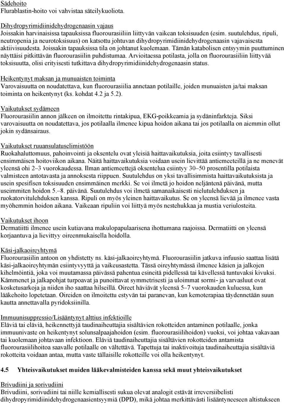 Tämän katabolisen entsyymin puuttuminen näyttäisi pitkittävän fluorourasiilin puhdistumaa.