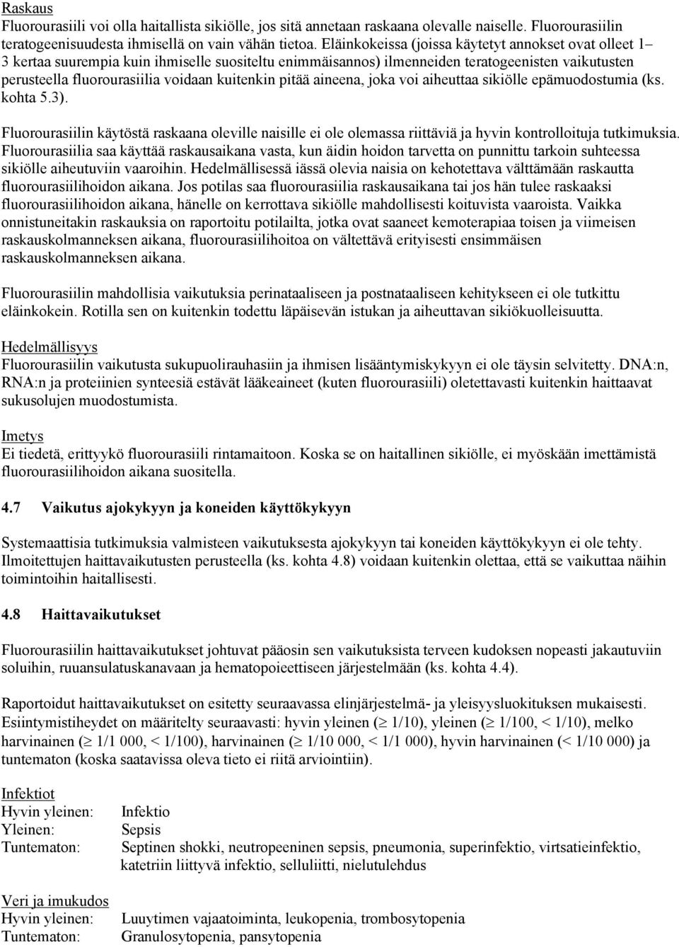 pitää aineena, joka voi aiheuttaa sikiölle epämuodostumia (ks. kohta 5.3). Fluorourasiilin käytöstä raskaana oleville naisille ei ole olemassa riittäviä ja hyvin kontrolloituja tutkimuksia.
