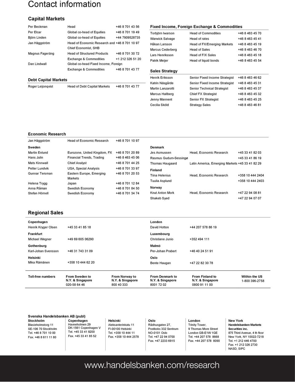 Income, Foreign Exchange & Commodities +46 8 701 43 77 Debt Capital Markets Roger Leijonqvist Head of Debt Capital Markets +46 8 701 43 77 Fixed Income, Foreign Exchange & Commodities Torbjörn