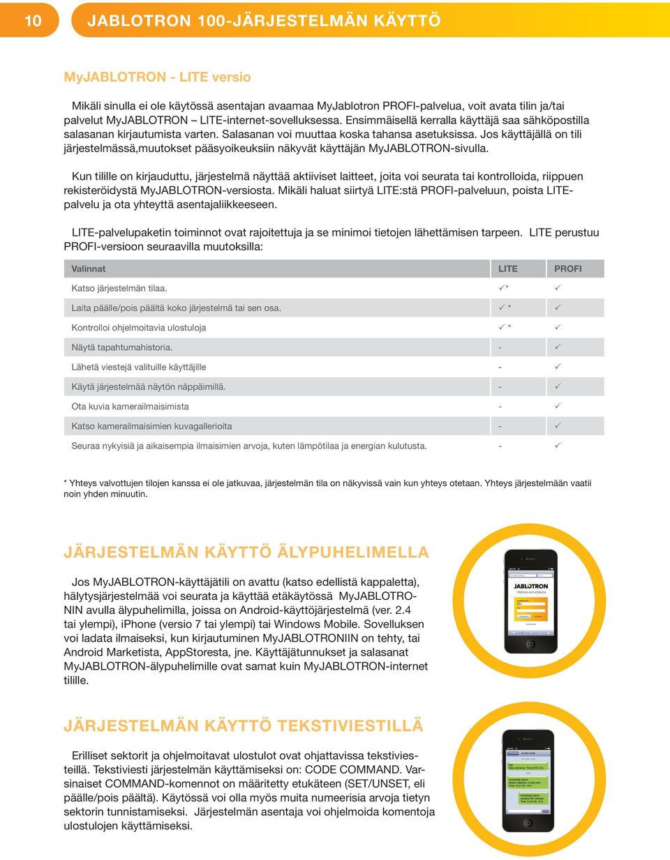 Jos käyttäjällä on tili järjestelmässä,muutokset pääsyoikeuksiin näkyvät käyttäjän MyJABLOTRON-sivulla.