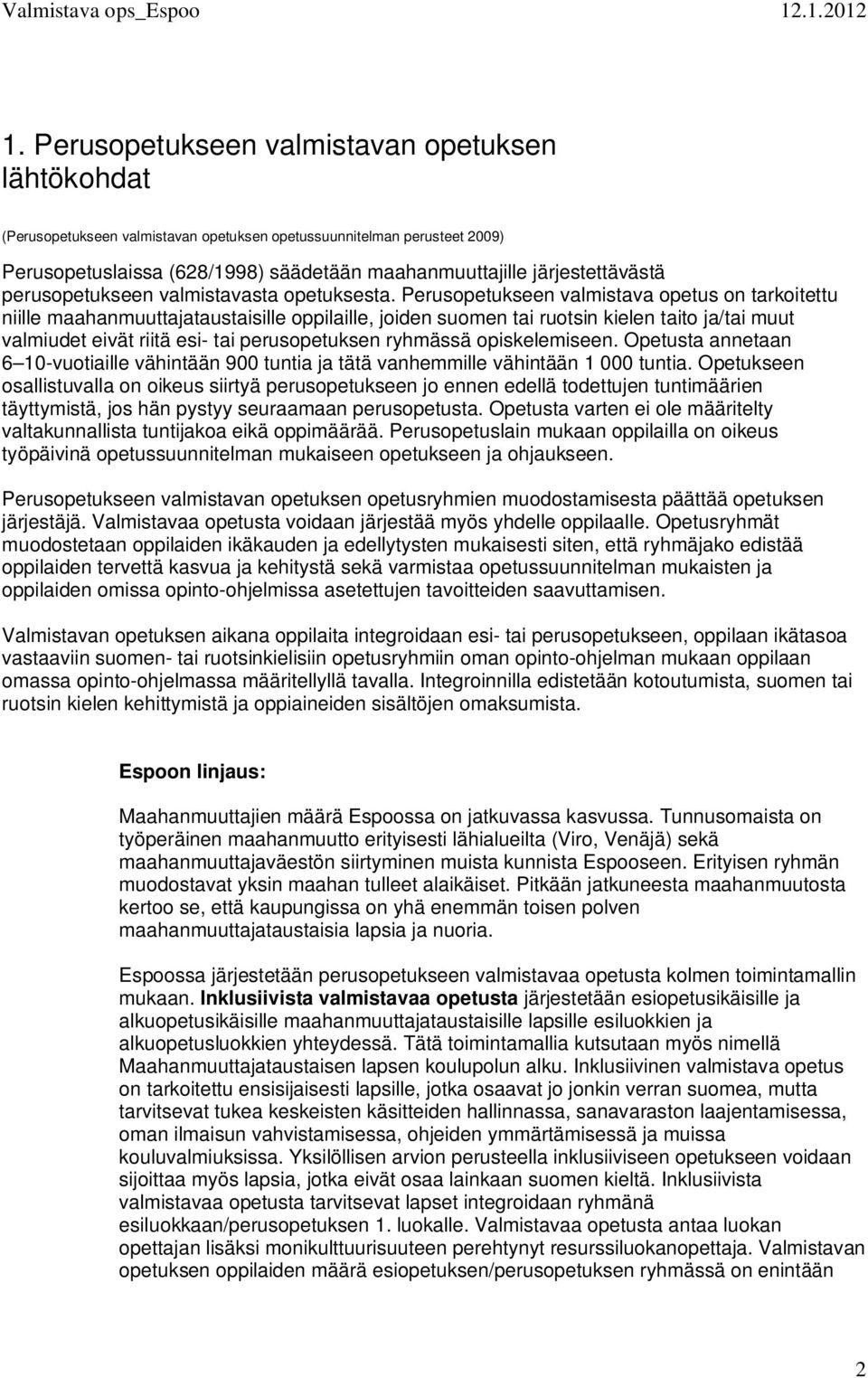 ryhmässä opiskelemiseen. Opetusta annetaan 6 10-vuotiaille vähintään 900 tuntia ja tätä vanhemmille vähintään 1 000 tuntia.