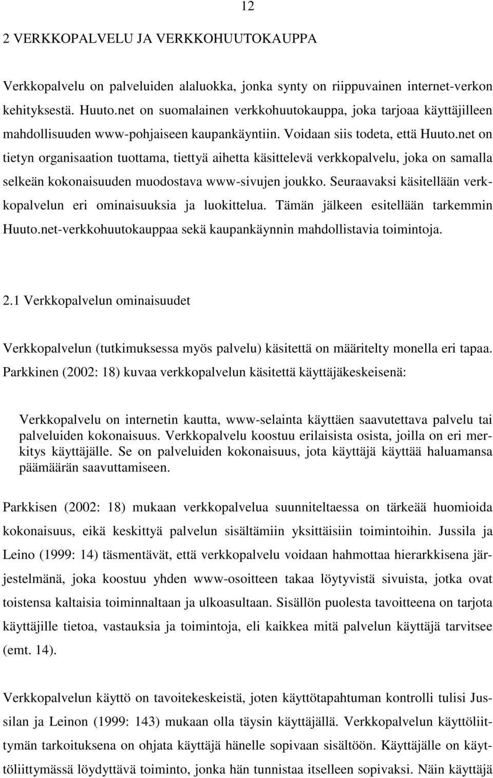 net on tietyn organisaation tuottama, tiettyä aihetta käsittelevä verkkopalvelu, joka on samalla selkeän kokonaisuuden muodostava www-sivujen joukko.