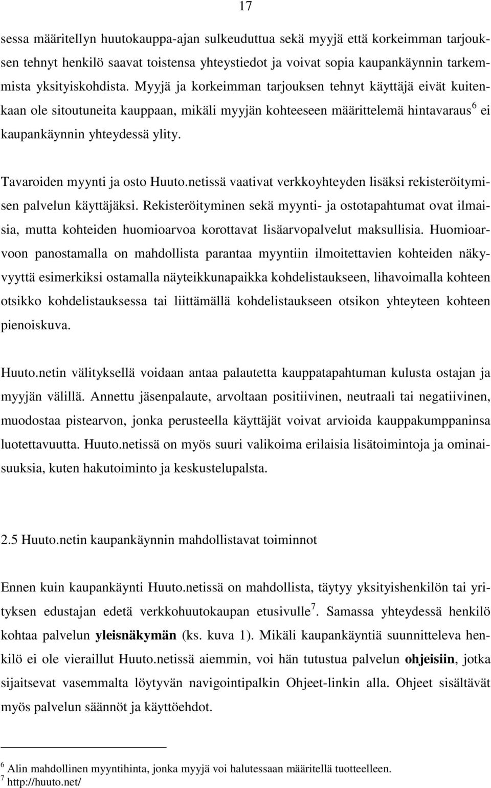 Tavaroiden myynti ja osto Huuto.netissä vaativat verkkoyhteyden lisäksi rekisteröitymisen palvelun käyttäjäksi.