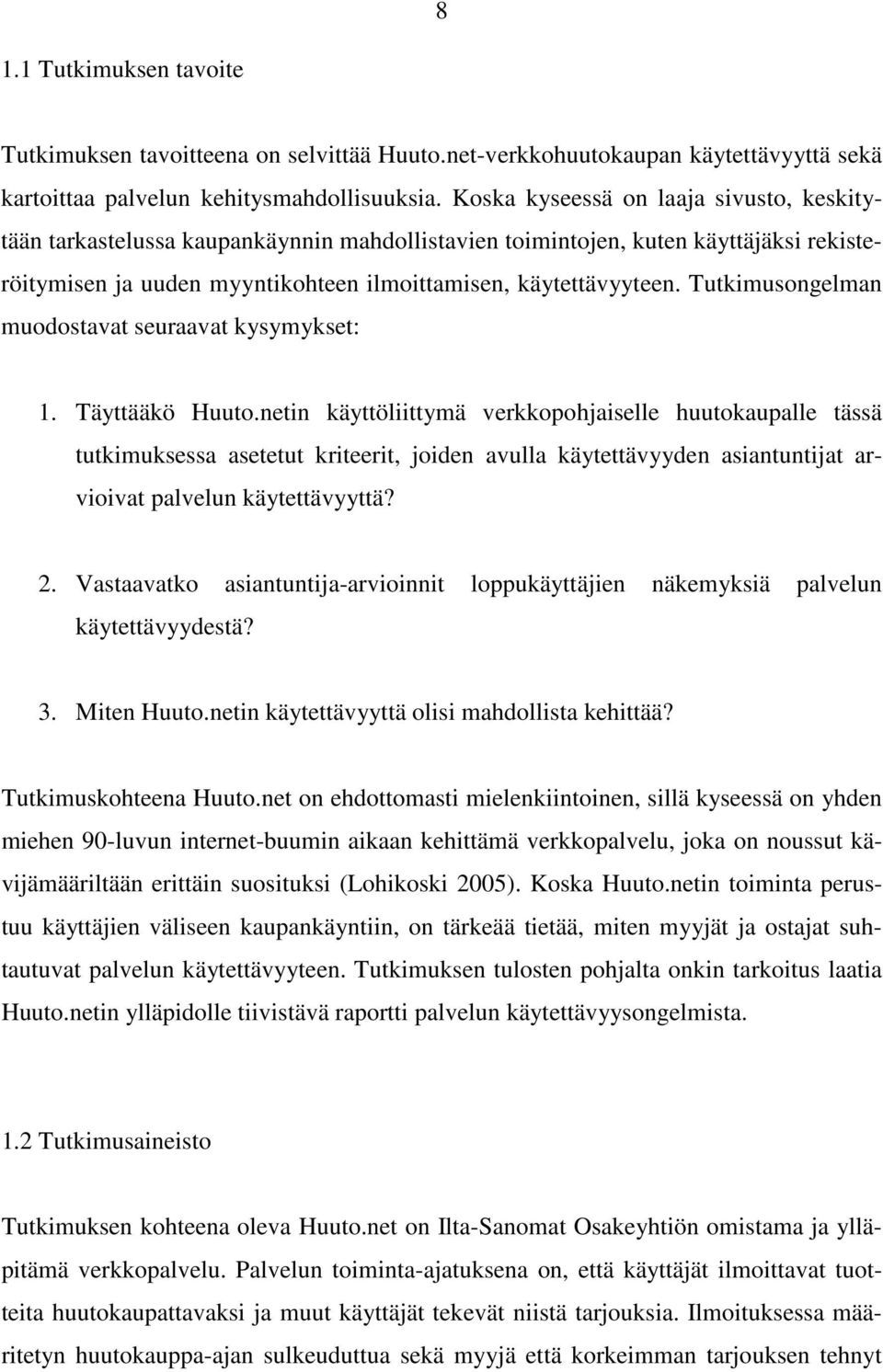 Tutkimusongelman muodostavat seuraavat kysymykset: 1. Täyttääkö Huuto.