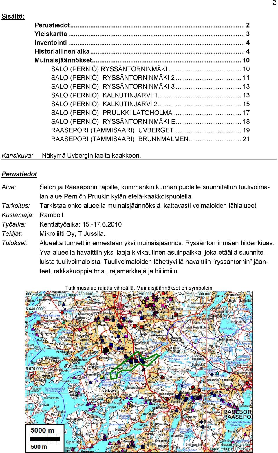 .. 18 RAASEPORI (TAMMISAARI) UVBERGET... 19 RAASEPORI (TAMMISAARI) BRUNNMALMEN... 21 Näkymä Uvbergin laelta kaakkoon.