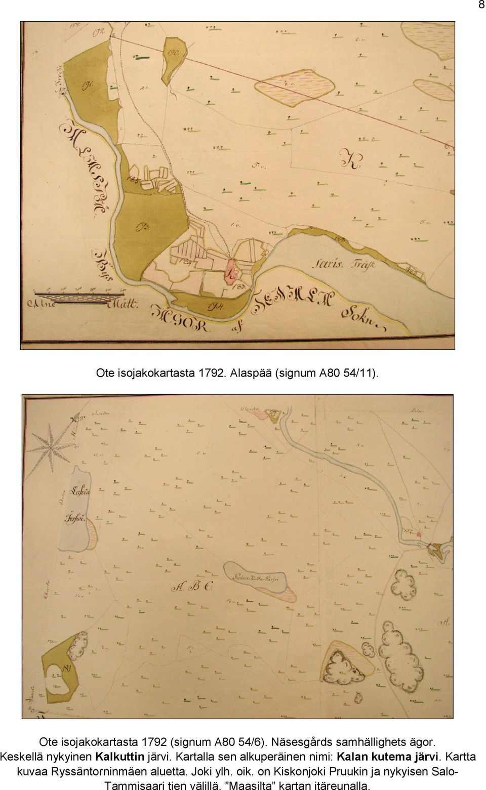 Keskellä nykyinen Kalkuttin järvi. Kartalla sen alkuperäinen nimi: Kalan kutema järvi.