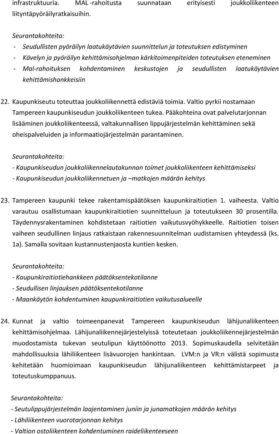 keskustojen ja seudullisten laatukäytävien kehittämishankkeisiin 22. Kaupunkiseutu toteuttaa joukkoliikennettä edistäviä toimia.