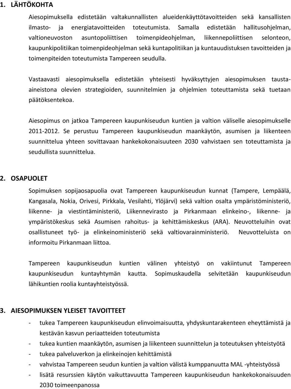 kuntauudistuksen tavoitteiden ja toimenpiteiden toteutumista Tampereen seudulla.
