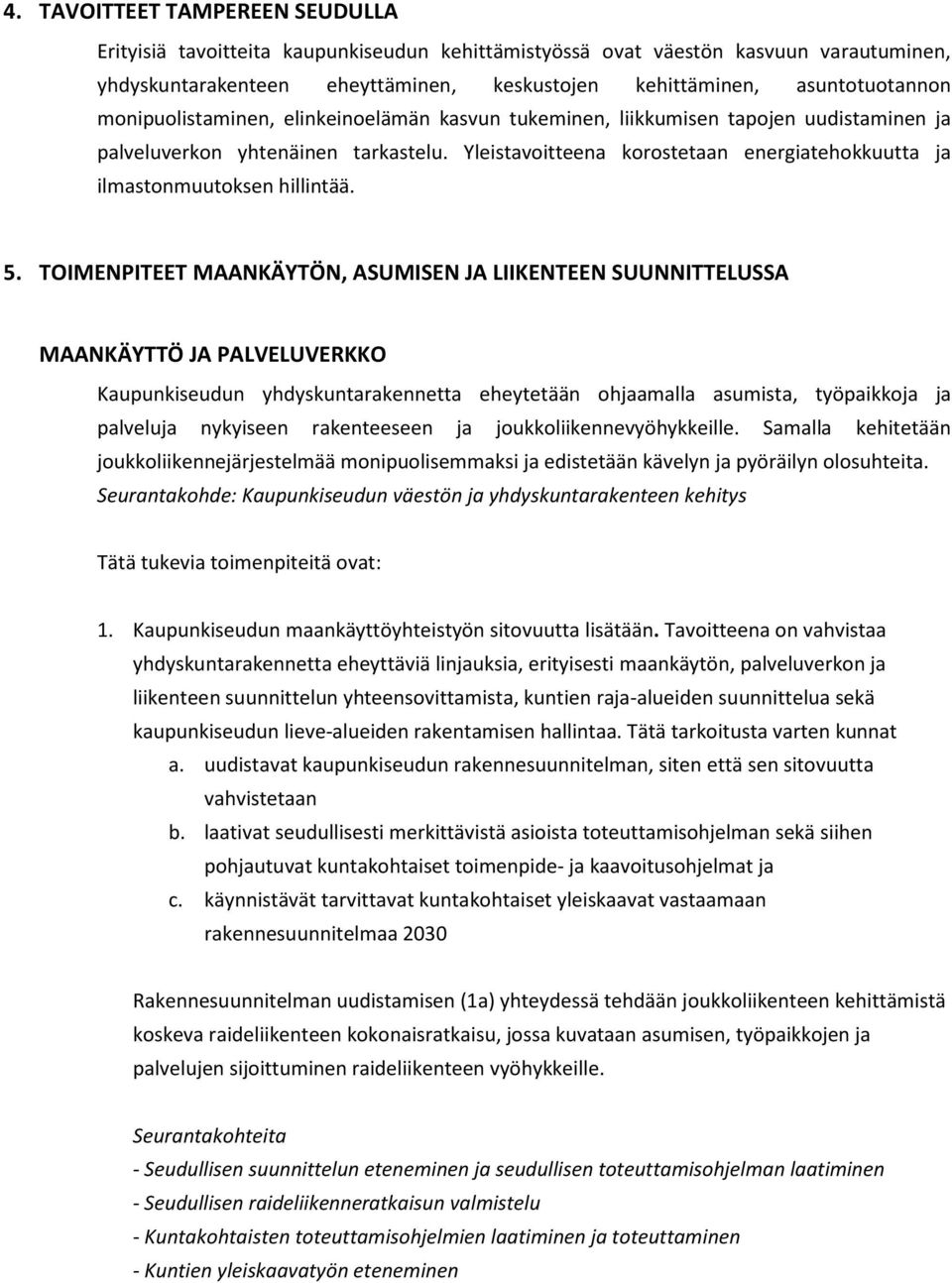 Yleistavoitteena korostetaan energiatehokkuutta ja ilmastonmuutoksen hillintää. 5.