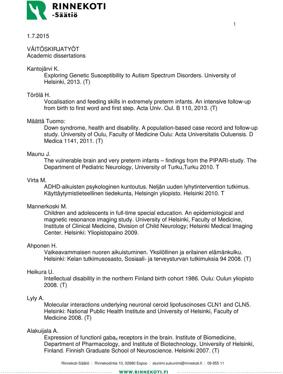 (T) Määttä Tuomo: Down syndrome, health and disability. A population-based case record and follow-up study. University of Oulu, Faculty of Medicine Oulu: Acta Universitatis Ouluensis.