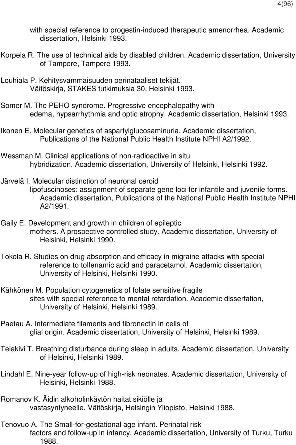 Progressive encephalopathy with edema, hypsarrhythmia and optic atrophy. Academic dissertation, Helsinki 1993. Ikonen E. Molecular genetics of aspartylglucosaminuria.