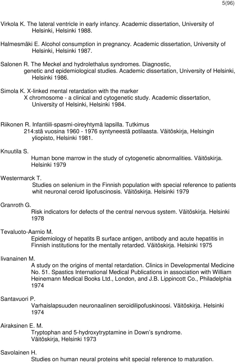 Academic dissertation, University of Helsinki, Helsinki 1986. Simola K. X-linked mental retardation with the marker X chromosome - a clinical and cytogenetic study.