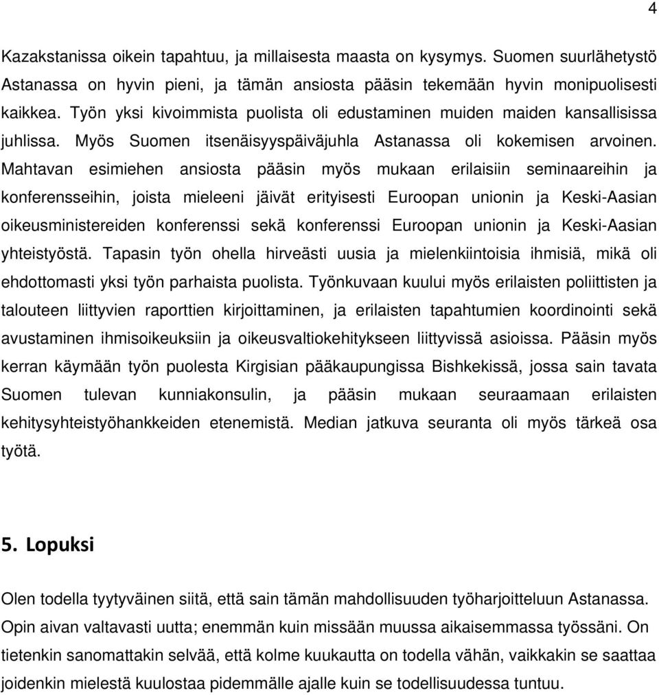 Mahtavan esimiehen ansiosta pääsin myös mukaan erilaisiin seminaareihin ja konferensseihin, joista mieleeni jäivät erityisesti Euroopan unionin ja Keski-Aasian oikeusministereiden konferenssi sekä