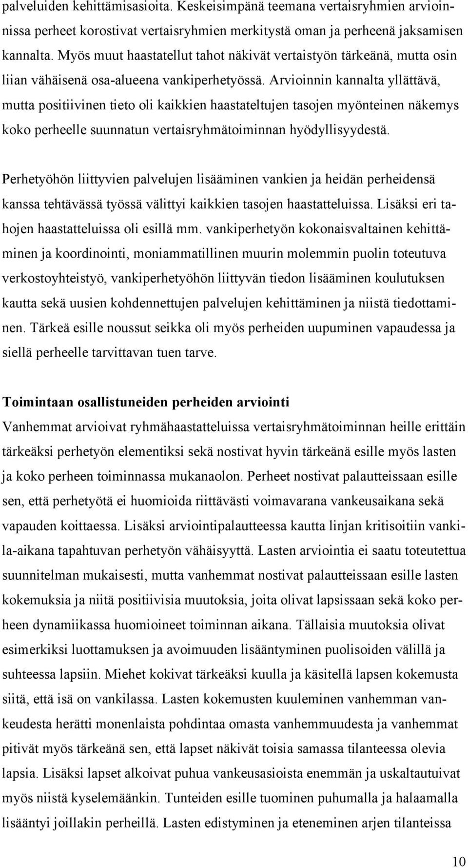 Arvioinnin kannalta yllättävä, mutta positiivinen tieto oli kaikkien haastateltujen tasojen myönteinen näkemys koko perheelle suunnatun vertaisryhmätoiminnan hyödyllisyydestä.