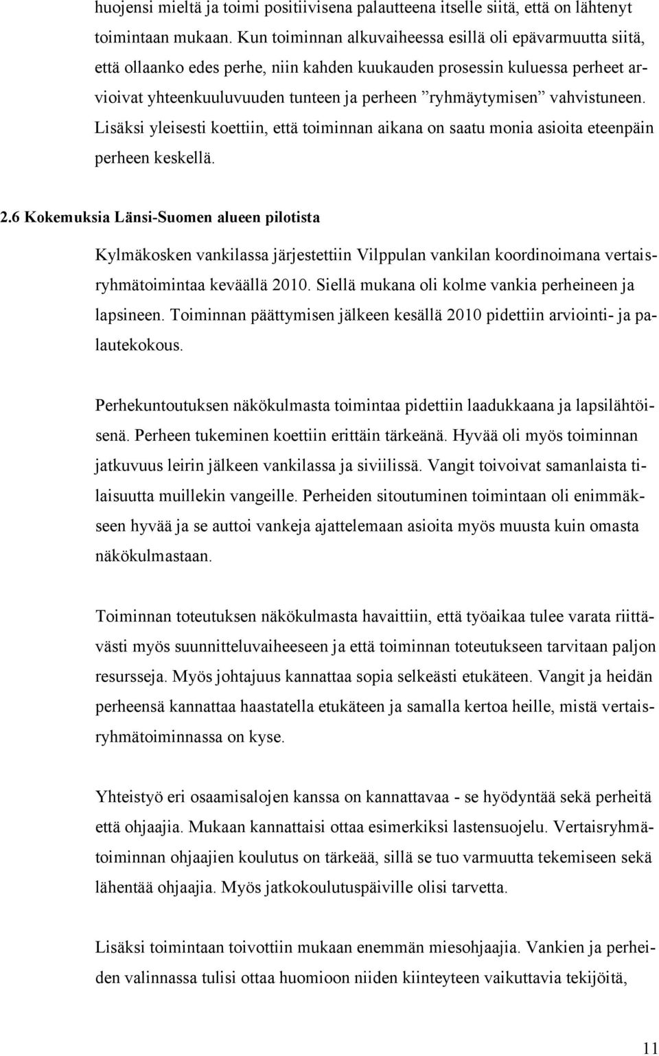 vahvistuneen. Lisäksi yleisesti koettiin, että toiminnan aikana on saatu monia asioita eteenpäin perheen keskellä. 2.