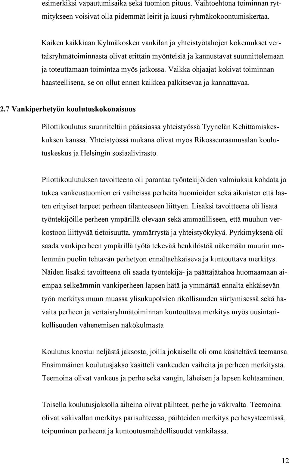 Vaikka ohjaajat kokivat toiminnan haasteellisena, se on ollut ennen kaikkea palkitsevaa ja kannattavaa. 2.