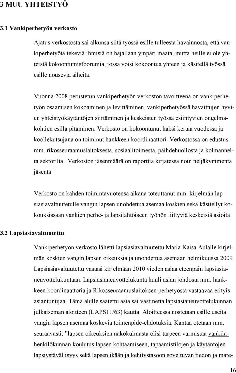 kokoontumisfoorumia, jossa voisi kokoontua yhteen ja käsitellä työssä esille nousevia aiheita.