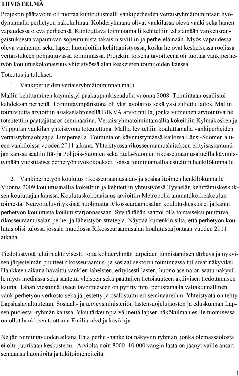 Kuntouttava toimintamalli kehitettiin edistämään vankeusrangaistuksesta vapautuvan sopeutumista takaisin siviiliin ja perhe-elämään.