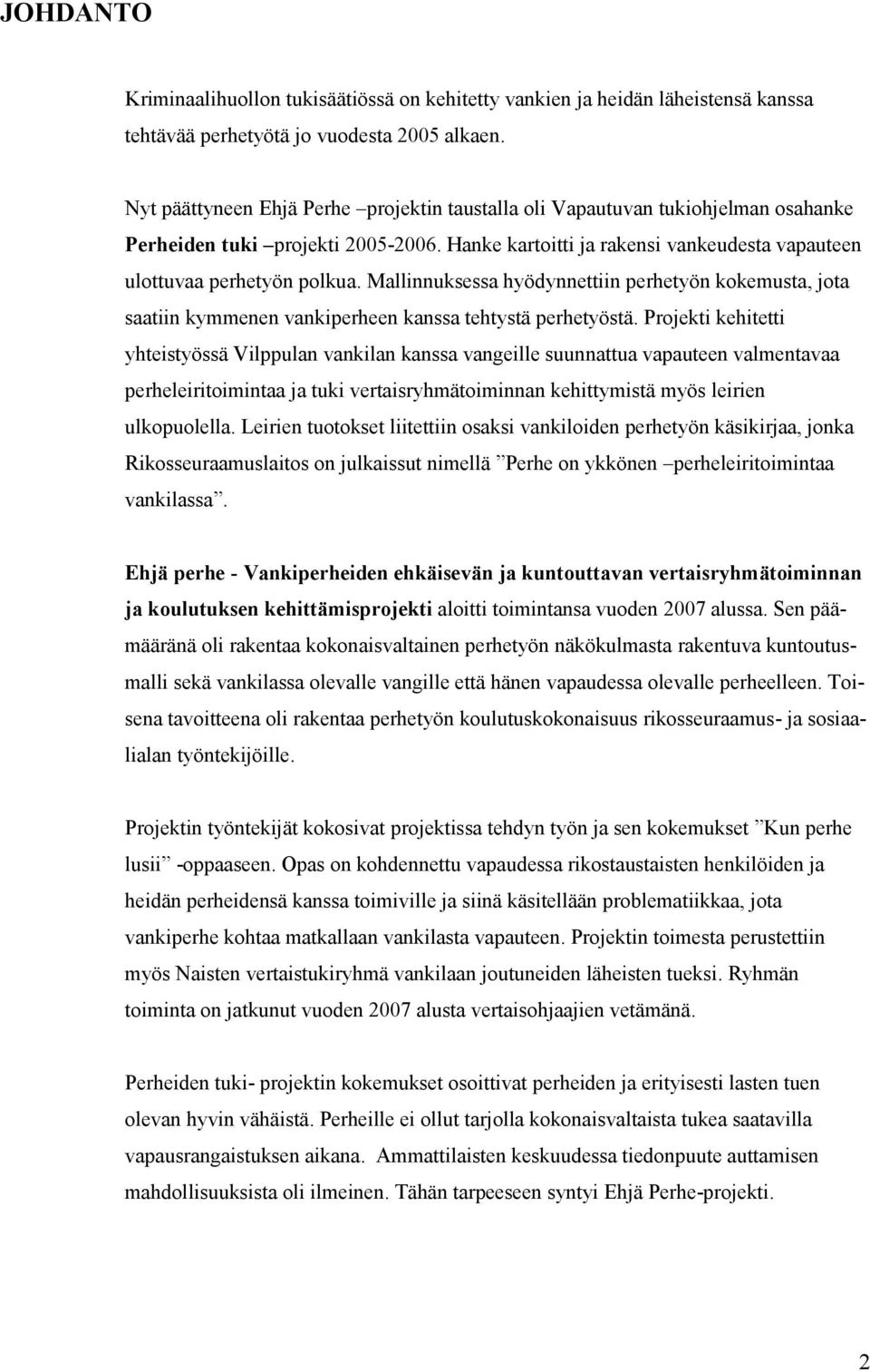 Mallinnuksessa hyödynnettiin perhetyön kokemusta, jota saatiin kymmenen vankiperheen kanssa tehtystä perhetyöstä.