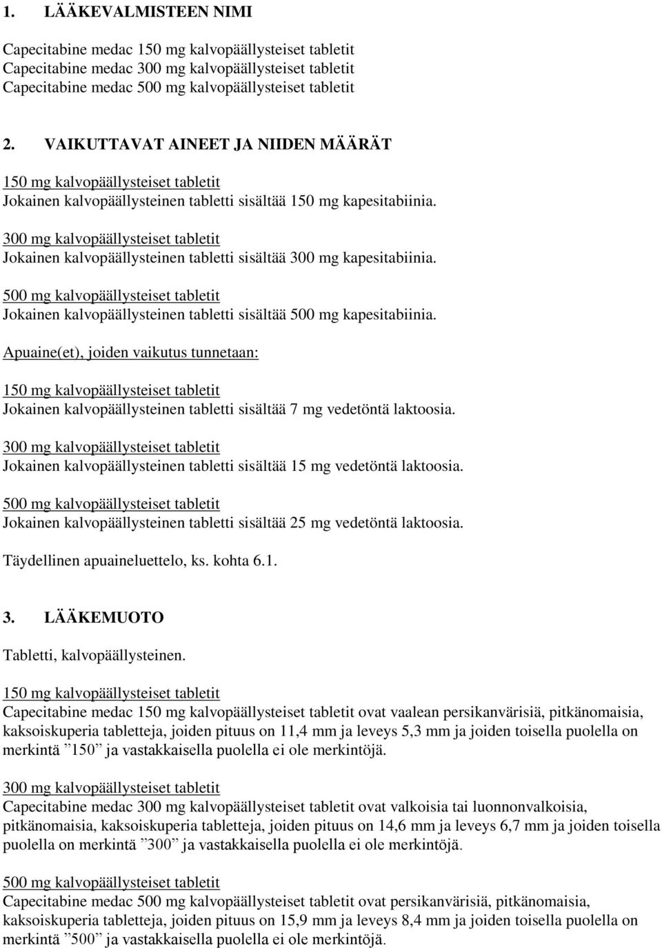 300 mg kalvopäällysteiset tabletit Jokainen kalvopäällysteinen tabletti sisältää 300 mg kapesitabiinia.